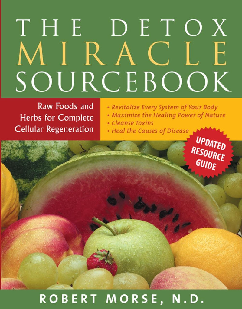 Detox Miracle Sourcebook - Dr Robert Morse N.D.