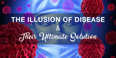 The Illusion of Disease & Their Ultimate Solution